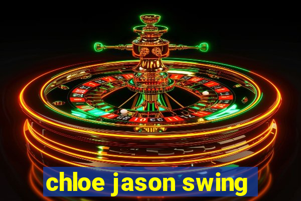chloe jason swing